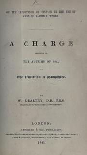 Cover of: On the importance of caution in the use of certain familiar words: a charge delivered in the autumn of 1843 at the visitation in Hampshire