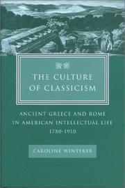 Cover of: The Culture of Classicism: Ancient Greece and Rome in American Intellectual Life, 1780-1910