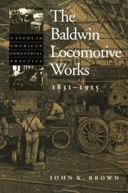 Cover of: The Baldwin Locomotive Works, 1831-1915 by John K. Brown