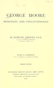 Cover of: George Moore, merchant and philanthropist by Samuel Smiles