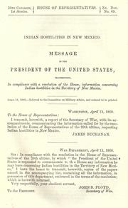 Cover of: Indian hostilities in New Mexico: message of the President of the United States, transmitting, in compliance with a resolution of the House, information concerning Indian hostilities in the Territory of New Mexico.