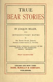 Cover of: True bear stories.: With introductory notes by David Starr Jordan.  Together with a thrilling account of the capture of the celebrated grizzly "Monarch".