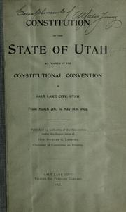 Cover of: Constitution of the state of Utah as framed by the Constitutional Convention in Salt Lake City, Utah, from March 4th, to May 8th, 1895