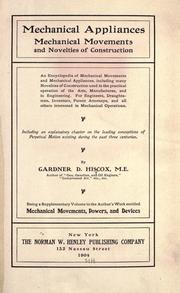 Cover of: Mechanical appliances, mechanical movements and novelties of construction: For engineers, draughtsmen, inventors, patent attorneys, and all others interested in mechanical operations. Including an explanatory chapter on the leading conceptions of perpetual motion existing during the past three centuries