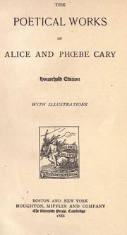 Cover of: The poetical works of Alice and Phoebe Cary. by Alice Cary, Alice Cary