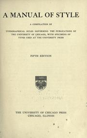 Cover of: A manual of style: containing typographical and other rules for authors, printers, and publishers, recommended by the University of Chicago Press, together with specimens of type.