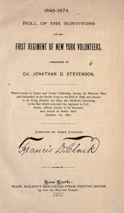 Cover of: Roll of the survivors of the First Regiment of New York Volunteers, commanded by Col. Jonathan D. Stevenson: which served in Upper and Lower California, during the Mexican War, and disbanded on the Pacific Coast in the Fall of 1848, and known to be living January 1st, 1874 ; also incidents pertaining to the fleet which conveyed the regiment to California, officers known to be deceased, and record of deaths since January 1st, 1871