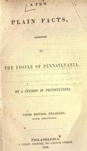 Cover of: A few plain facts, addressed to the people of Pennsylvania. by By a citizen of Pennsylvania.