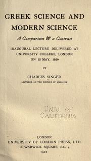 Cover of: Greek science and modern science: a comparison & a contrast; inaugural lecture delivered at University college, London, on 12 May, 1920