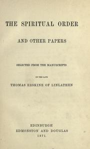 Cover of: The spiritual order and other papers: selected from the manuscripts of the late Thomas Erskine of Linlathen.