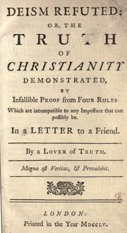 Cover of: Deism refuted, or, The truth of Christianity demonstrated: by infallible proof from four rules which are incompatible to any imposture that can possibly be ...