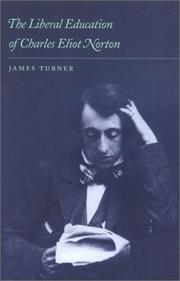 The Liberal Education of Charles Eliot Norton by James C. Turner