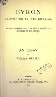 Cover of: Byron re-studied in his dramas, being a contribution towards a definitive estimate of his genius: an essay.