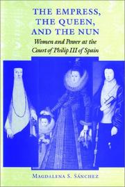 Cover of: The Empress, the Queen, and the Nun: Women and Power at the Court of Philip III of Spain (The Johns Hopkins University Studies in Historical and Political Science)