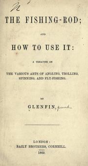 The fishing-rod and how to use it by Glenfin pseud.