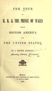 The tour of H.R.H. the Prince of Wales through British America and the United States by Henry J. Morgan