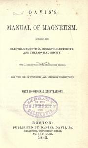 Cover of: Davis's manual of magnetism.: Including also electro-magnetism, magneto-electricity, and thermo-electricity. With a description of the electrotype process. For the use of students and literary institutions. With 100 original illustrations.