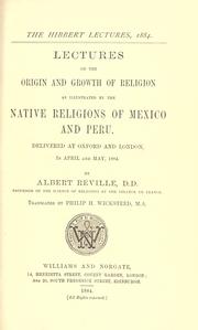 Cover of: Lectures on the origin and growth of religion as illustrated by the native religions of Mexico and Peru. by Albert Réville