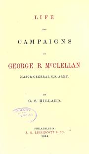 Cover of: Life and campaigns of George B. McClellan, major-general U. S. army