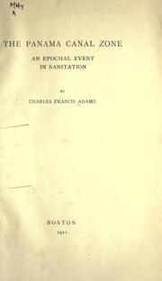 The Panama Canal Zone; an epochal event in sanitation by Charles Francis Adams Jr.