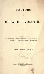 Cover of: The factors in organic evolution: a syllabus of a course of elementary lectures delivered in Leland Stanford junior university