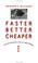 Cover of: Faster, Better, Cheaper