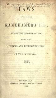 Cover of: Laws of His Majesty Kamehameha III., king of the Hawaiian Islands, passed by the nobles and representatives at their session, 1853