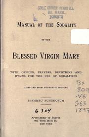 Cover of: Manual of the Sodality of the Blessed Virgin Mary: with offices, prayers, devotions and hymns for the use of sodalities,compiled from authentic sources.