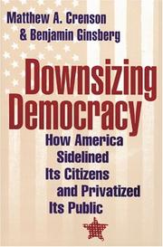 Cover of: Downsizing Democracy by Matthew A. Crenson, Benjamin Ginsberg