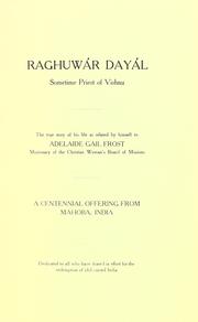 Cover of: Raghuwar Dayal, sometimes Priest of Vishnu: the true story of his life