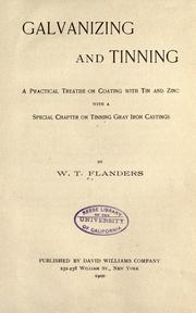 Galvanizing and tinning; a practical treatise on coating with tin and zinc, with a special chapter on tinning gray iron castings by W. T. Flanders