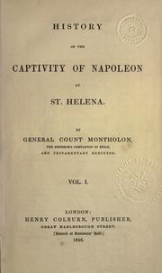 Cover of: History of the captivity of Napoleon at St. Helena. by Montholon, Charles-Tristan comte de, Montholon, Charles-Tristan comte de