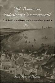 Cover of: Old Dominion, industrial commonwealth: coal, politics, and economy in antebellum America