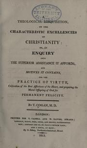 Cover of: A theological disquisition: on the characteristic excellencies of Christianity: or, An enquiry into the superior assistance it affords, and motives it contains, for the practice of virtue ...