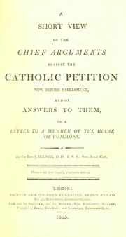 Cover of: A short view of the chief arguments against the Catholic petition now before Parliament, and of the answers to them: in a letter to a member of the House of Commons