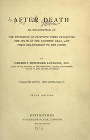 Cover of: After death, an examination of the testimony of primitive times respecting the state of the faithful dead, and their relationship to the living by Herbert Mortimer Luckock