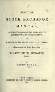 Cover of: New York stock exchange manual, containing its principles, rules, and its different modes of speculation: also: a review of the stocks dealt in on 'change ...