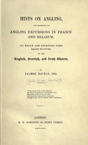 Cover of: Hints on angling: with suggestions for angling excursions in France and Belgium, to which are appended some brief notices of the English, Scottish, and Irish waters.
