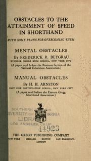 Cover of: Obstacles to the attainment of speed in shorthand, with some plans for overcoming them. by Mental obstacles, by Frederick R. Beygrau. Manual obstacles, by H.H. Arnston.