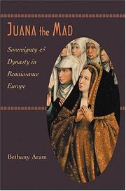 Cover of: Juana the Mad: Sovereignty and Dynasty in Renaissance Europe (The Johns Hopkins University Studies in Historical and Political Science)