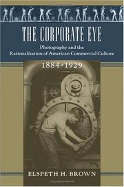 Cover of: The Corporate Eye: Photography and the Rationalization of American Commercial Culture, 1884-1929 (Studies in Industry and Society)