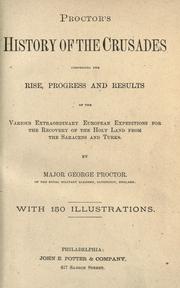 Cover of: Proctor's history of the Crusades: comprising the rise, progress and results of the various extraordinary european expeditions for the recovery of the Holy Land from the Saracens and Turks