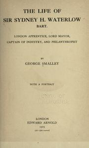 Cover of: The life of Sir Sydney H. Waterlow, bart.: London apprentice, Lord mayor, captain of industry, and philanthropist