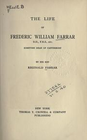 The life of Frederic William Farrar, D.D., F.R.S., etc., sometime dean of Canterbury by Reginald Farrar