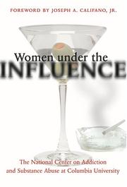 Cover of: Women under the influence by the National Center on Addiction and Substance Abuse at Columbia University.