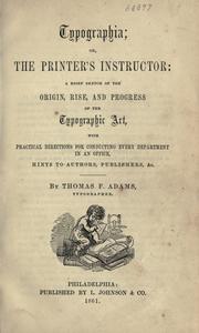 Cover of: Typographia; or, The printer's instructor: a brief sketch of the origin, rise, and progress of the typographic art, with practical directions for conducting every department in an office, hints to authors, publishers, &c.