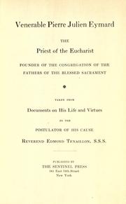 Cover of: Venerable Pierre Julien Eymard the priest of the Eucharist, founder of the Fathers of the Blessed Sacrament. by Edmond Tenaillon