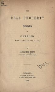 The real property statutes of Ontario by Alexander Leith