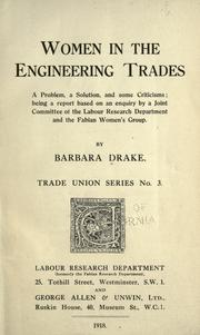 Cover of: Women in the engineering trades: a problem, a solution, and some criticisms; being a report based on an enquiry by a Joint Committee of the Fabian Research Department and the Fabian Women's Group.