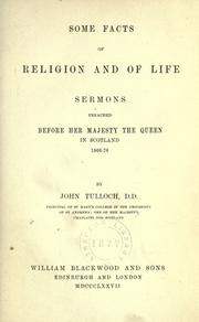 Cover of: Some facts of religion and of life: sermons preached before her Majesty the Queen in Scotland, 1866-76